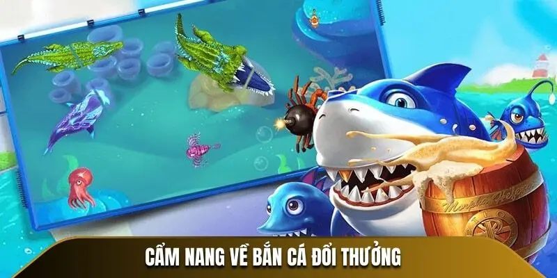 Cẩm nang về bắn cá đổi thưởng