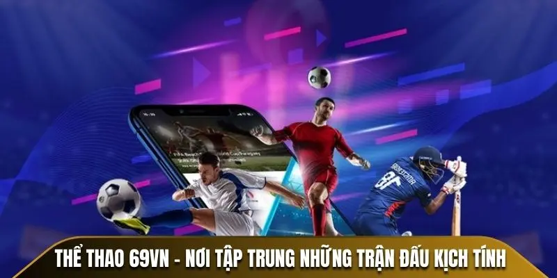 Thể thao 69VN - Nơi tập trung những trận đấu kịch tính