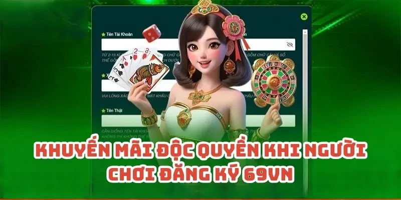 Khuyến mãi độc quyền khi người chơi đăng ký 69VN