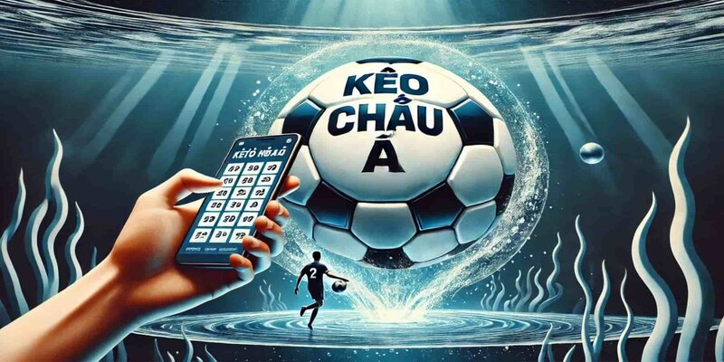 Hiểu rõ kèo châu Á là gì giúp bạn có cách tính tiền cược chuẩn xác