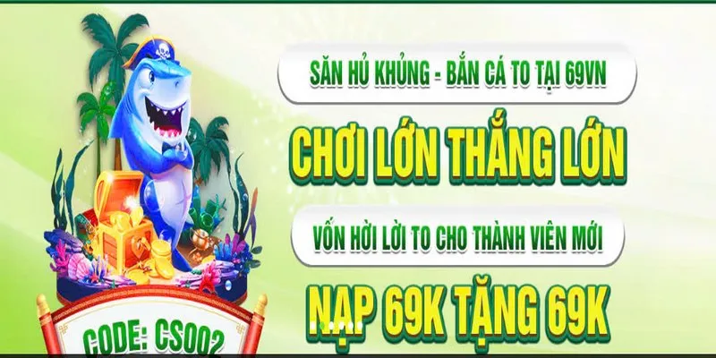 Khuyến mãi 69VN nạp 69k nhận ngay 69k trải nghiệm miễn phí