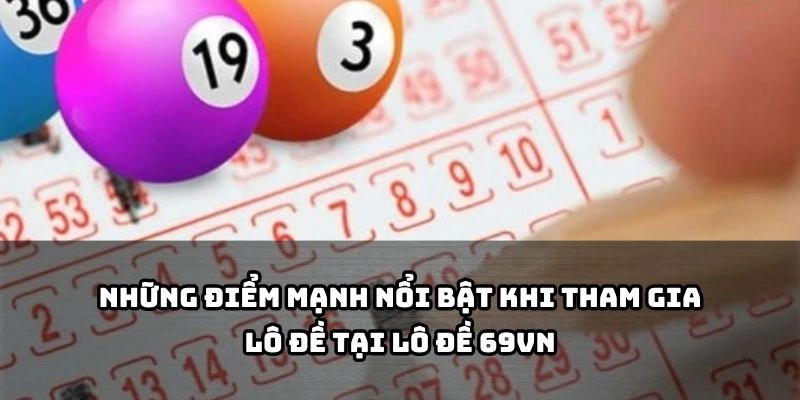Khám phá lý do vì sao Lô đề 69VN luôn là điểm đến hàng đầu của anh em mê lô đề