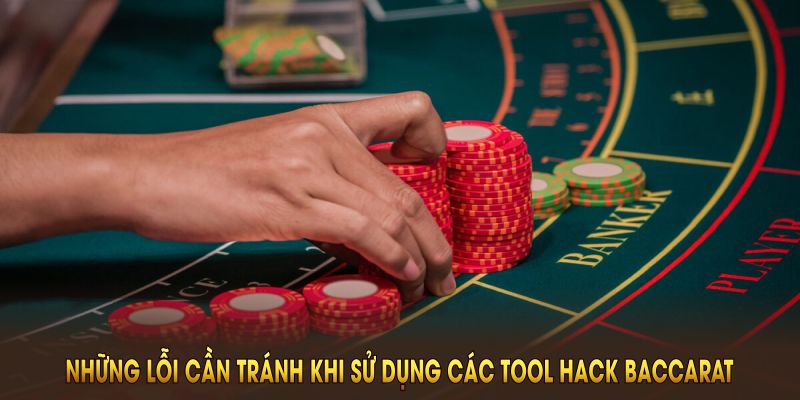 Những lỗi cần tránh khi sử dụng các tool hack baccarat