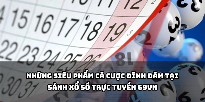 Trải nghiệm cá cược đỉnh cao với loạt game hot tại sảnh xổ số của Lô đề 69VN