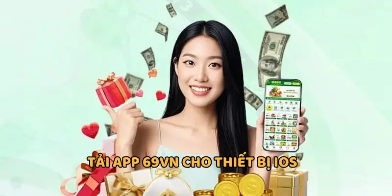 Tải app 69VN cho thiết bị iOS bảo mật cao