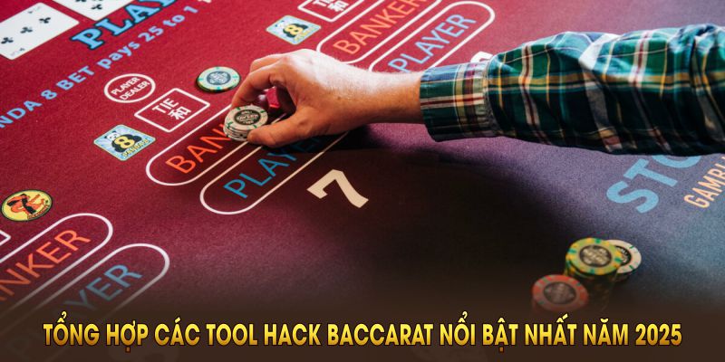 Tổng hợp các tool hack baccarat nổi bật nhất năm 2025