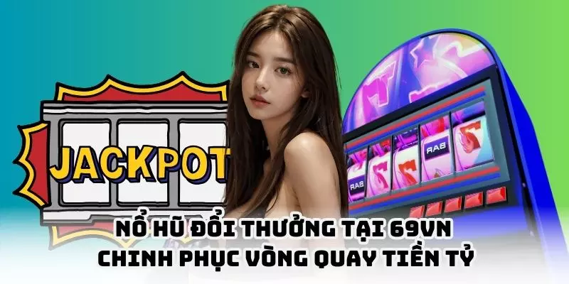 Nổ Hũ Đổi Thưởng 69VN
